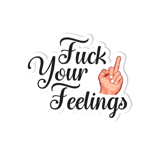 🖕"F***" Your Feelings Waterproof Vinyl Sticker - StickerShuttle
