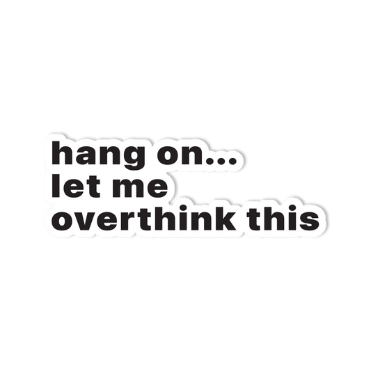 Waterproof Vinyl Quick Sticker - "Hang On Let Me Overthink This" - StickerShuttle