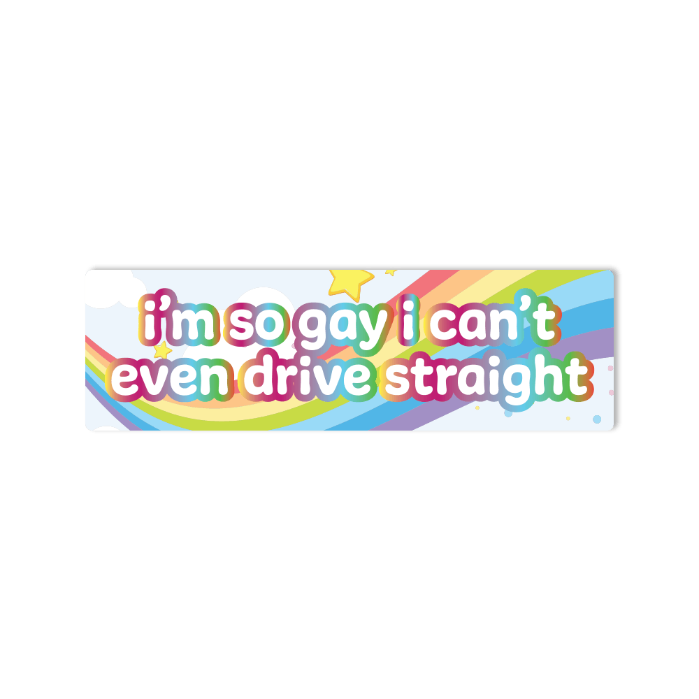 "I'm So Gay, I Can't Even Drive Straight" Bumper Sticker for Cars, Trucks, SUV's - StickerShuttle