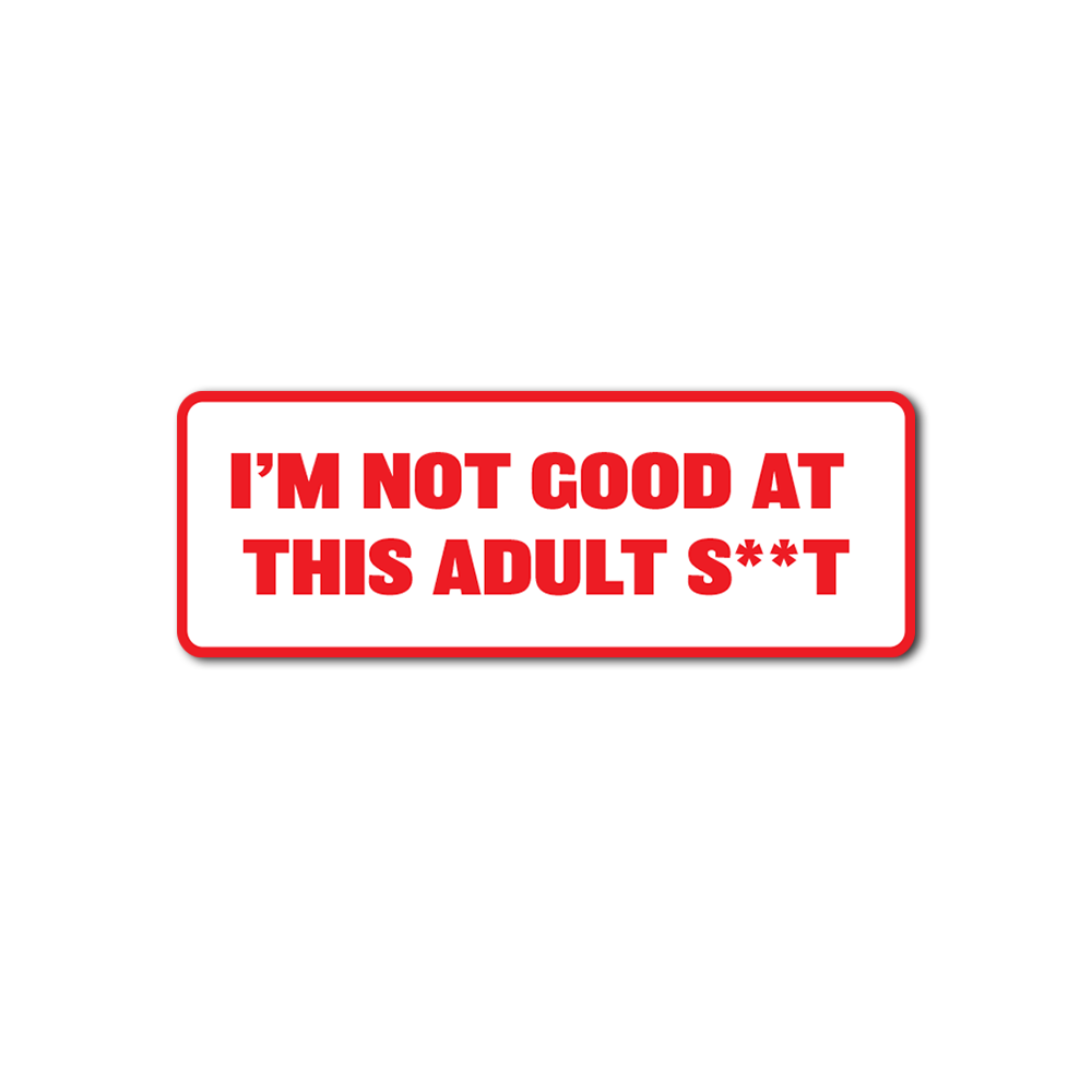 Im Not Good At This Adult S**t Bumper Sticker