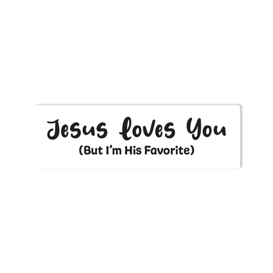 "Jesus Loves You (But I'm His Favorite) Bumper Sticker for Cars, Trucks, SUV's - StickerShuttle