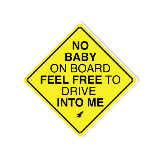 "No Baby On Board, Feel Free to Drive Into Me" Parody/Funny Waterproof Vinyl Sticker - StickerShuttle