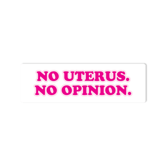 No Uterus No Opinion Feminist Pro Choice Bumper Sticker for Cars, Trucks, SUV's - StickerShuttle