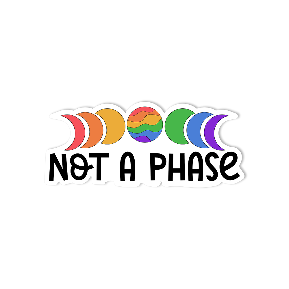 Not A Phase Sticker
