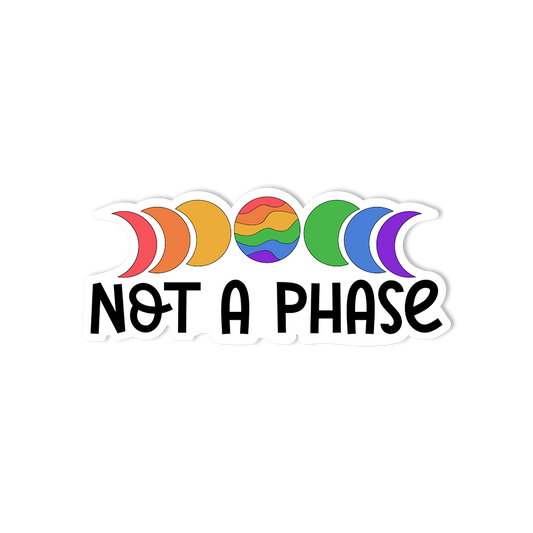 Not A Phase Sticker