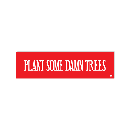 Waterproof Vinyl Sticker - Plant Some Damn Trees - StickerShuttle