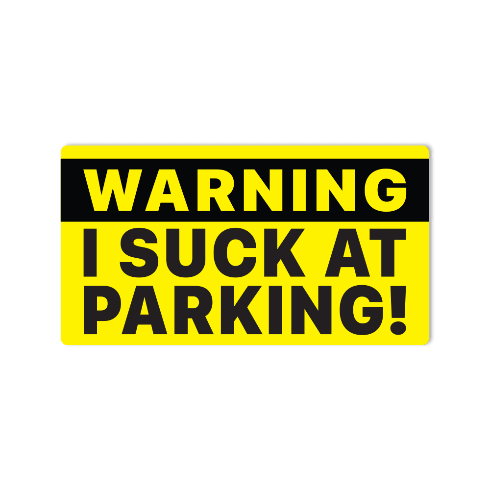 Waterproof Vinyl Sticker - "WARNING! I Suck At Parking" Funny - StickerShuttle