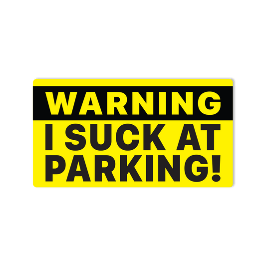 Waterproof Vinyl Sticker - "WARNING! I Suck At Parking" Funny - StickerShuttle